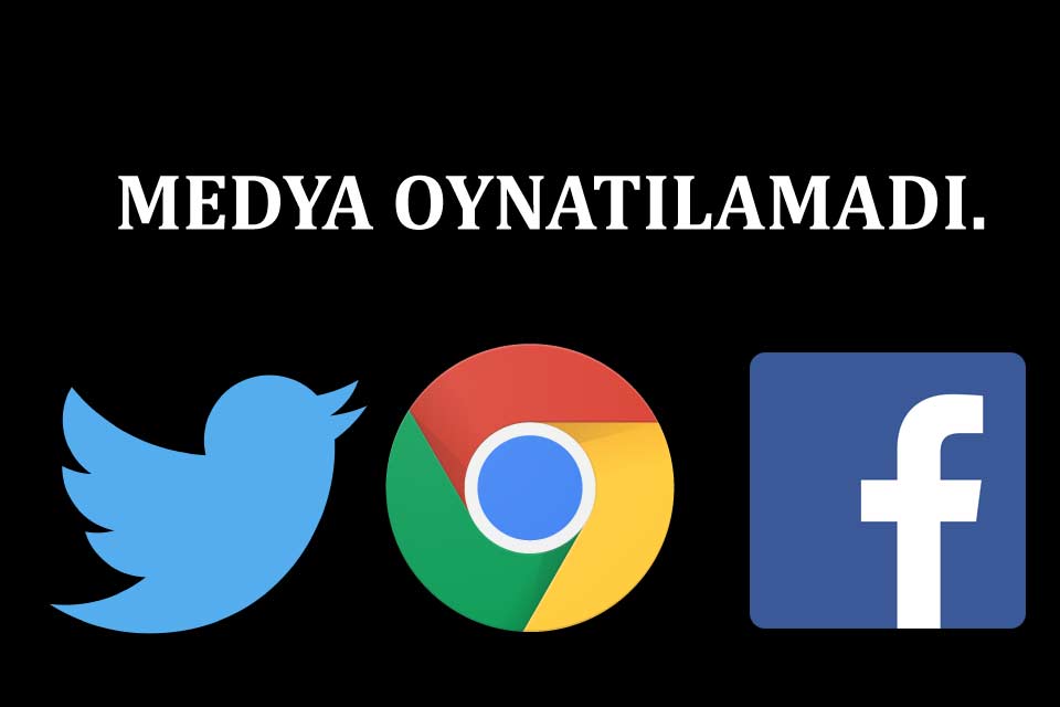 Medya Oynatılamadı Twitter Chrome Facebook