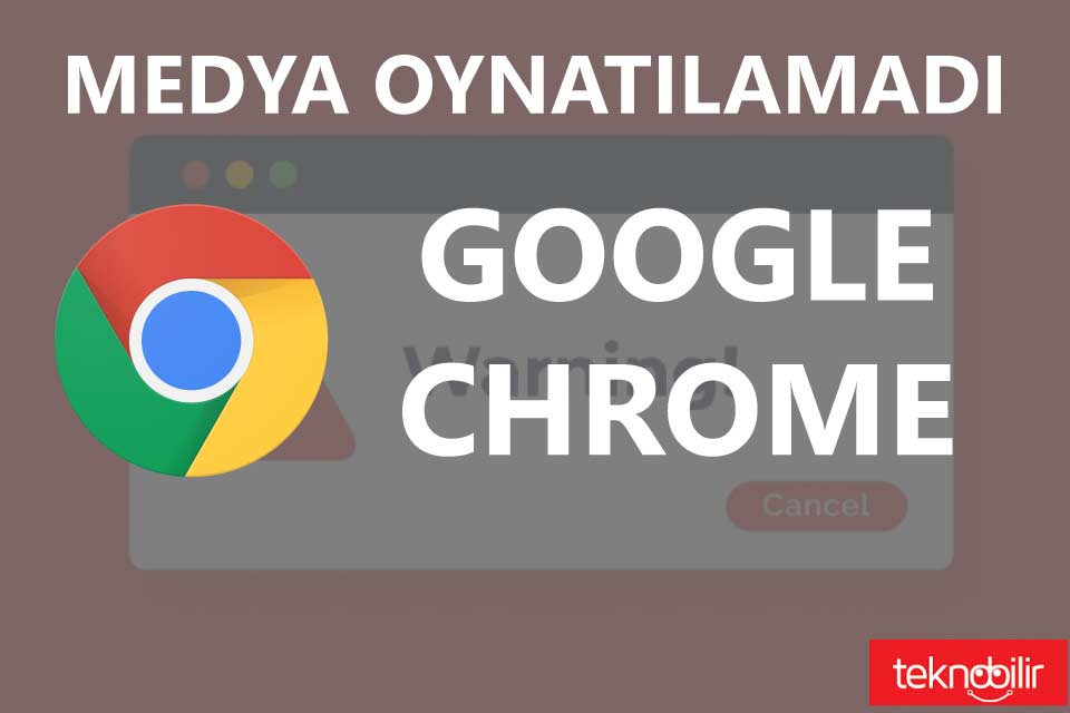 Medya Oynatılamadı Google Chrome