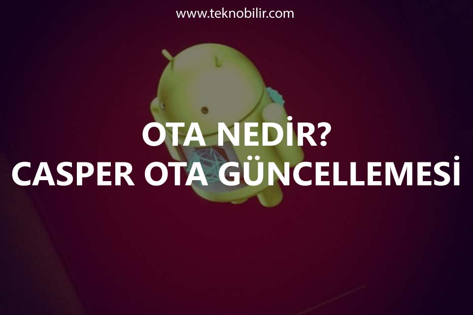 Ota Güncellemesi Nedir Nasıl Yapılır Casper