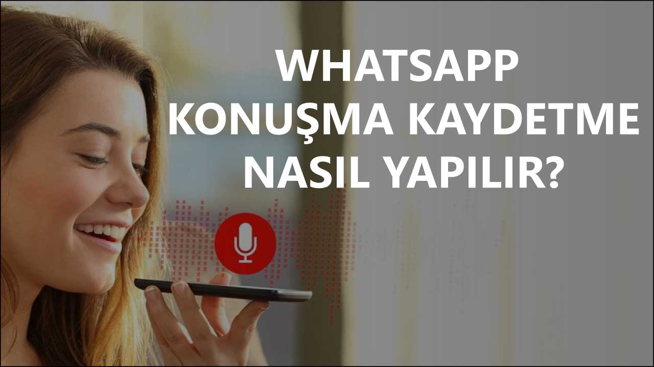 Whatsapp Konuşma Kaydetme