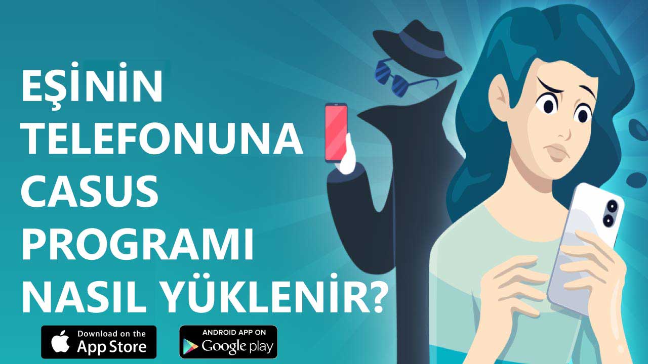 Eşinin Telefonuna Casus Programı Nasıl Yüklenir?