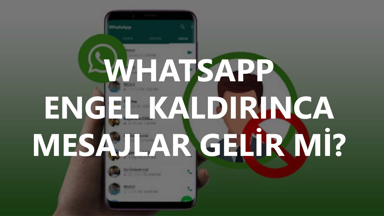 Whatsapp Engel Kaldırınca Mesajlar Gelir Mi?