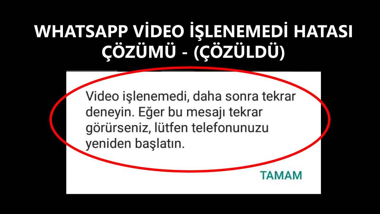 Whatsapp Video İşlenemedi Hatası