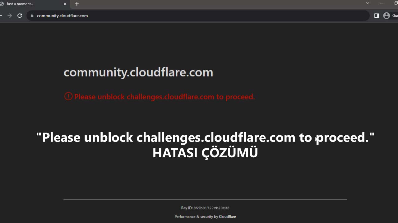 "Please unblock challenges.cloudflare.com to proceed." Hatası